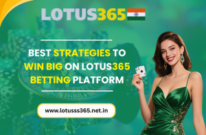 Read more about the article Best Strategies to Win Big on Lotus365 Betting Platform