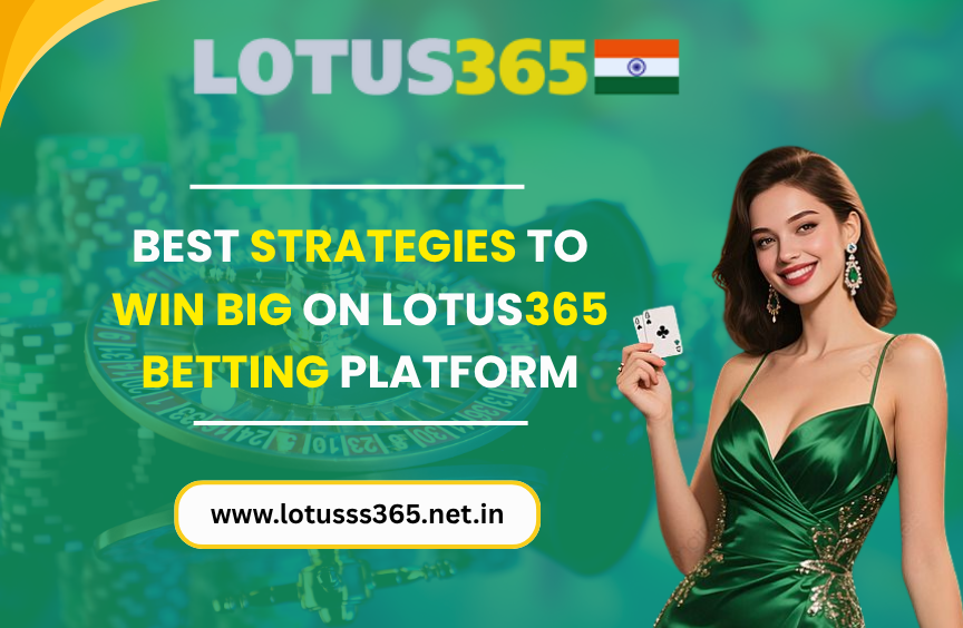 You are currently viewing Best Strategies to Win Big on Lotus365 Betting Platform