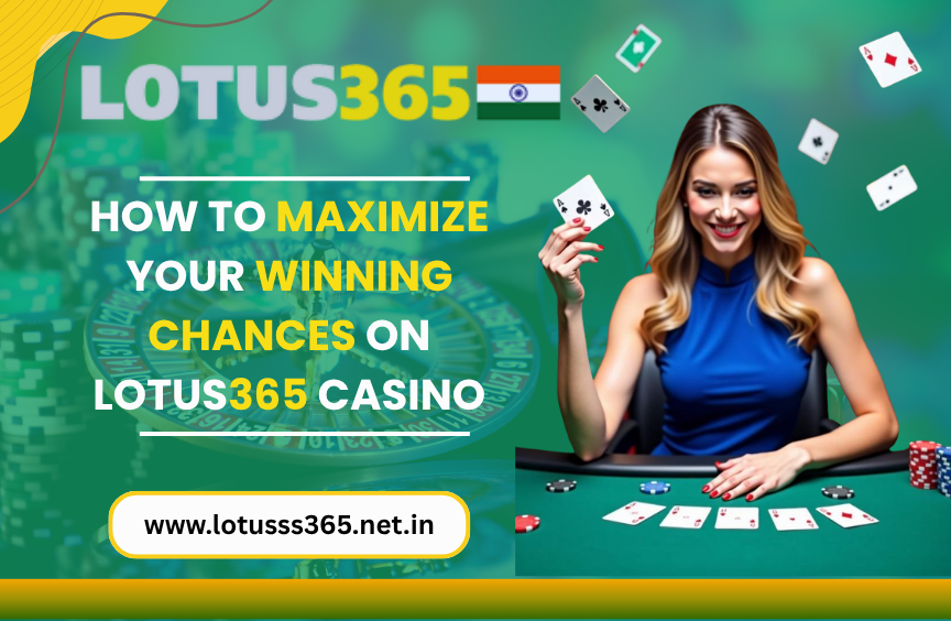 You are currently viewing How to Maximize Your Winning Chances on Lotus365 Casino