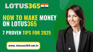 Read more about the article How to Make Money on Lotus365 – 7 Proven Tips for 2025